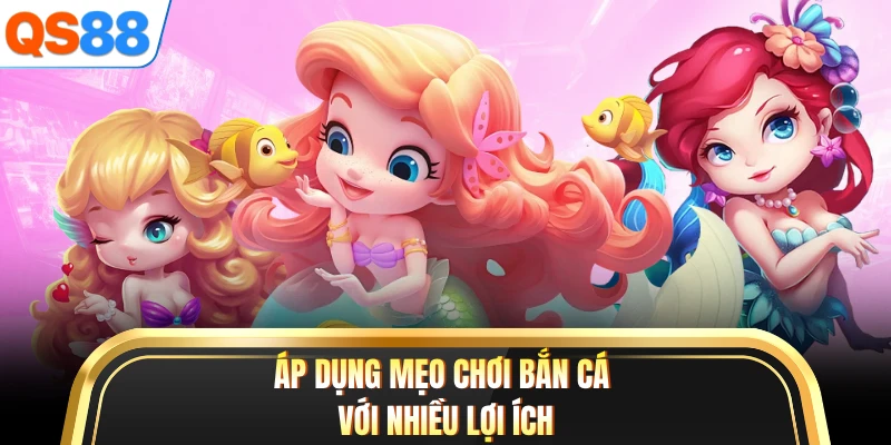 Áp dụng mẹo chơi bắn cá với nhiều lợi ích