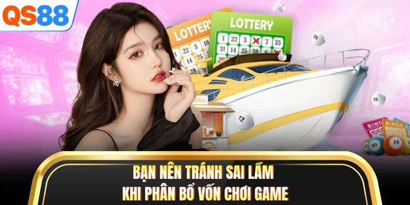 Bạn nên tránh sai lầm khi phân bổ vốn chơi game