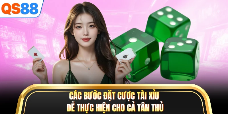Các bước đặt cược tài xỉu dễ thực hiện cho cả tân thủ