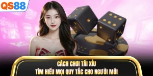 Cách Chơi Tài Xỉu - Tìm Hiểu Mọi Quy Tắc Cho Người Mới