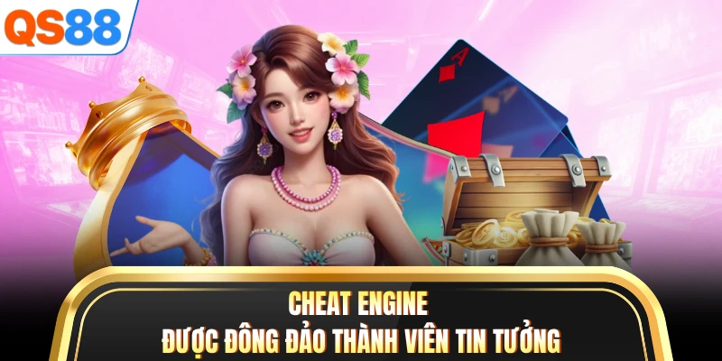 Cheat Engine được đông đảo thành viên tin tưởng