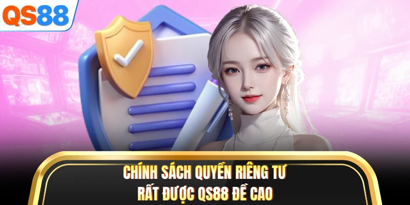 Chính sách quyền riêng tư rất được QS88 đề cao