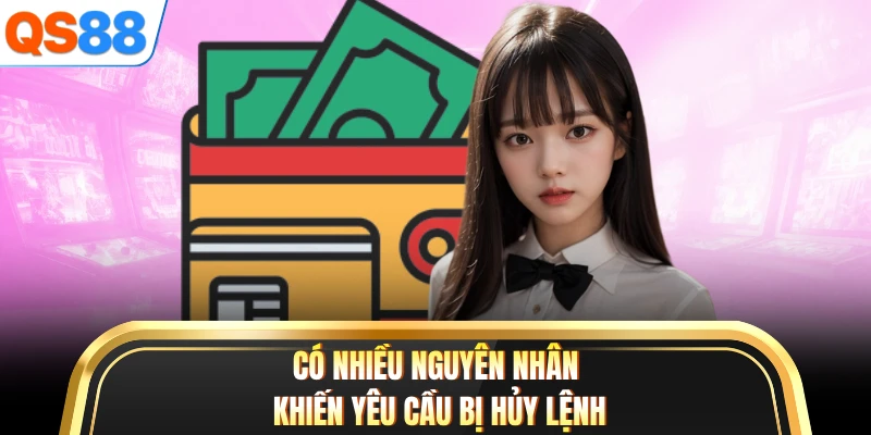 Có nhiều nguyên nhân khiến yêu cầu bị hủy lệnh