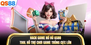 Hack Game Nổ Hũ QS88 - Tool Hỗ Trợ Chơi Game Trúng Cực Lớn