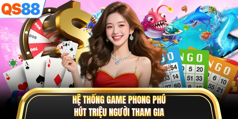 Hệ thống game phong phú hút triệu người tham gia