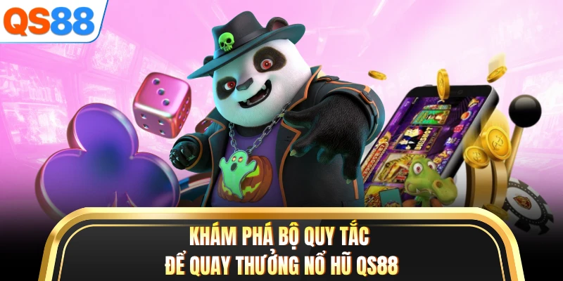 Khám phá bộ quy tắc để quay thưởng nổ hũ QS88