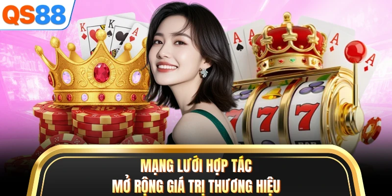 Mạng lưới hợp tác mở rộng giá trị thương hiệu