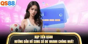 Nạp Tiền QS88 - Hướng Dẫn Bổ Sung Số Dư Nhanh Chóng Nhất