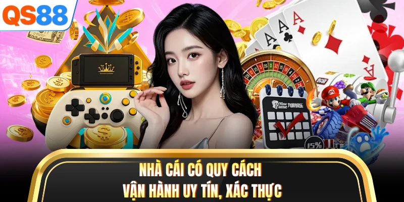 Nhà cái có quy cách vận hành uy tín, xác thực
