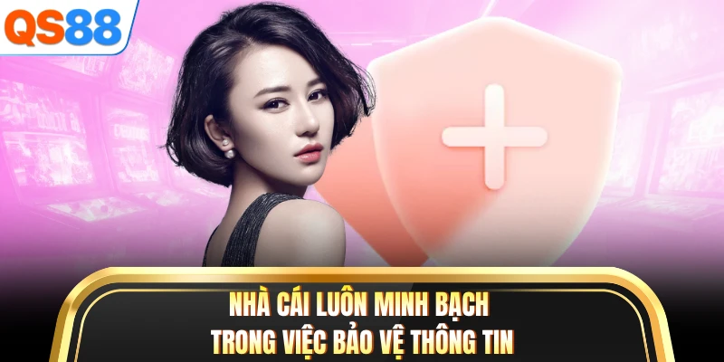 Nhà cái luôn minh bạch trong việc bảo vệ thông tin