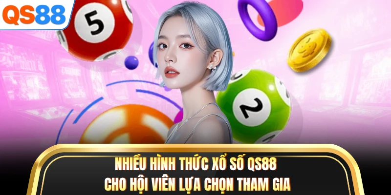 Nhiều hình thức xổ số QS88 cho hội viên lựa chọn tham gia