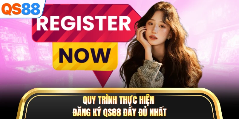 Quy trình thực hiện đăng ký QS88 đầy đủ nhất
