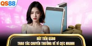 Rút Tiền QS88 - Thao Tác Chuyển Thưởng Về Ví Cực Nhanh
