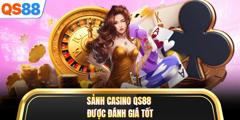 Sảnh casino QS88 được đánh giá tốt