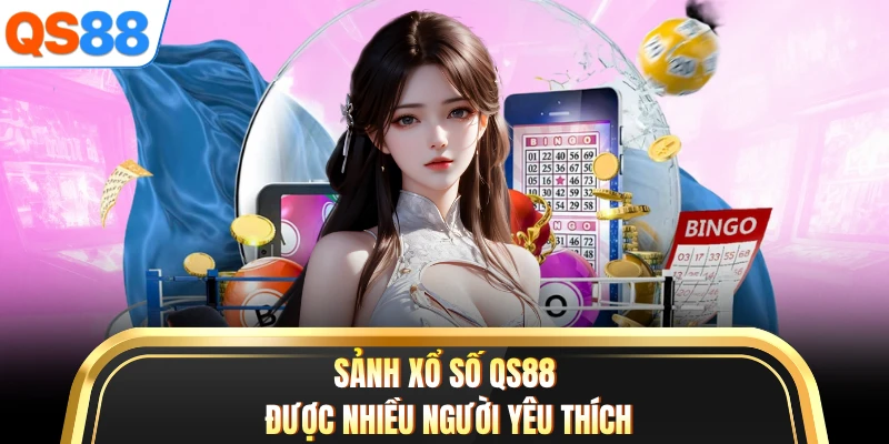 Sảnh xổ số QS88 được nhiều người yêu thích